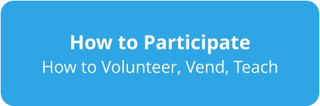 How to Participate How to Volunteer, Vend, Teach